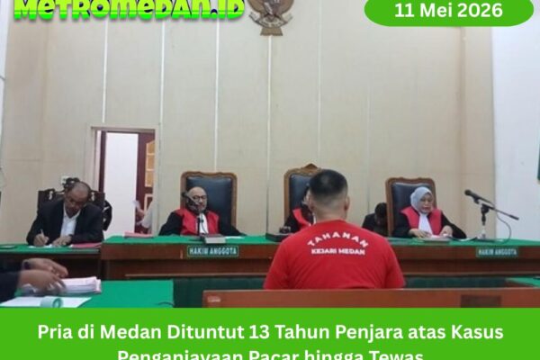 Pria di Medan dituntut 13 tahun penjara usai didakwa menganiaya pacarnya hingga tewas. Kasus ini kini berlanjut di PN Medan.