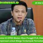 Komisi III DPRD Medan akan panggil PLN terkait pemadaman listrik dan minta kompensasi bagi warga serta pelaku usaha terdampak.
