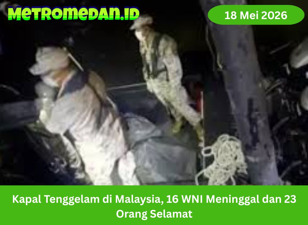 Kapal tenggelam di perairan Pulau Pangkor, Malaysia. Sebanyak 16 WNI meninggal dunia dan 23 orang selamat dalam operasi pencarian.
