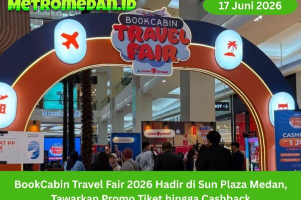 BookCabin Travel Fair 2026 hadir di Sun Plaza Medan dengan promo tiket, cashback, dan paket perjalanan untuk liburan sekolah warga Sumut.