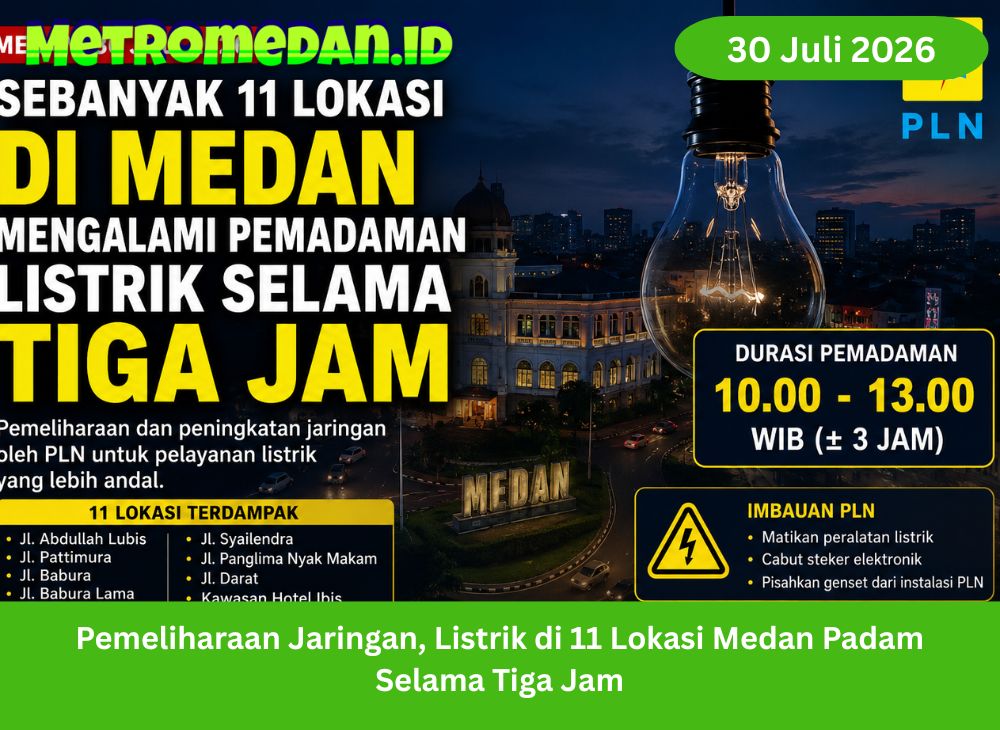 Pemadaman listrik terjadi di 11 lokasi Medan pada 30 Juli 2026 selama tiga jam akibat pemeliharaan dan peningkatan jaringan PLN.