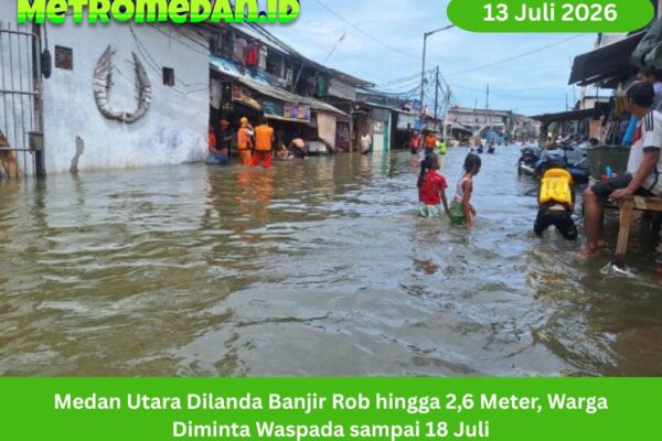 Banjir rob mengancam Medan Utara hingga 18 Juli 2026. Warga Belawan, Labuhan, dan Marelan diminta waspada terhadap pasang laut tinggi serta genangan.