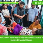 Gubernur Sumut meminta pasien tumor ganas asal Nias Selatan segera dibawa ke Medan untuk menjalani pemeriksaan, perawatan, dan operasi.