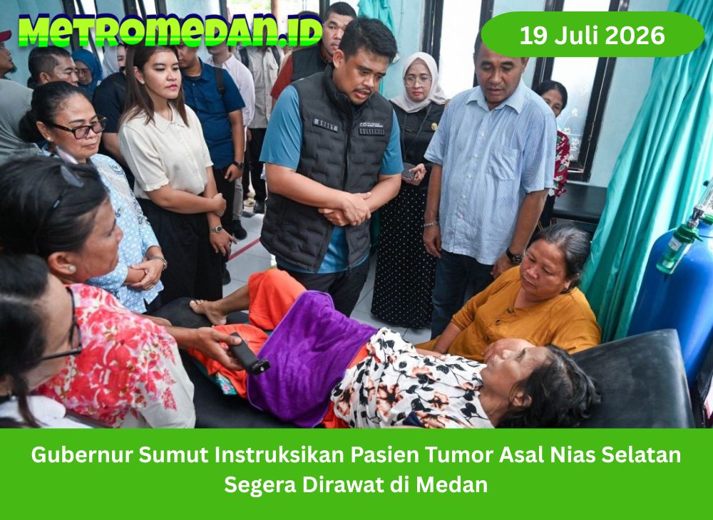 Gubernur Sumut meminta pasien tumor ganas asal Nias Selatan segera dibawa ke Medan untuk menjalani pemeriksaan, perawatan, dan operasi.